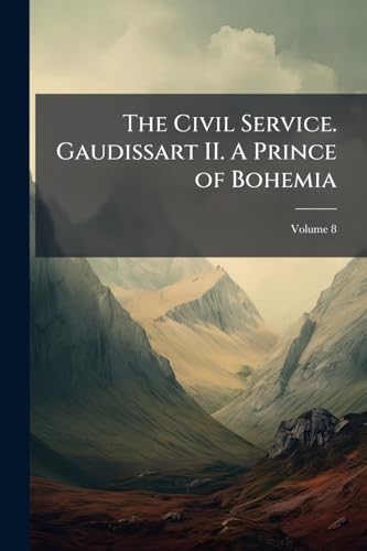 The Civil Service. Gaudissart II. A Prince of Bohemia; Volume 8
