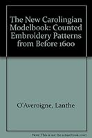 The New Carolingian Modelbook: Counted Embroidery Patterns from Before 1600 0964208229 Book Cover