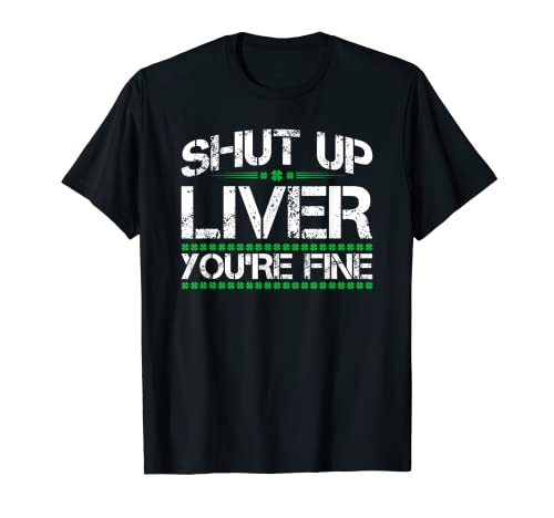 Shut Up Liver You're Fine - Disfraz de pub para hombre y mujer Camiseta