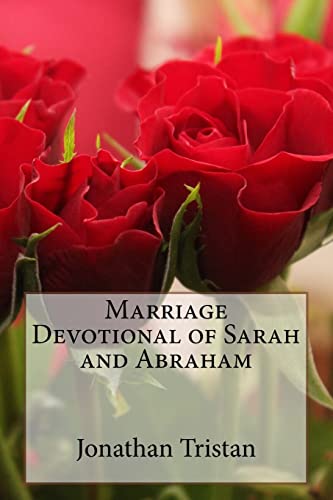 Marriage Devotional of Sarah and Abraham: 30 Inspirational Devotions to Build A Godly Marriage (Christian Books For Life) (Volume 1)