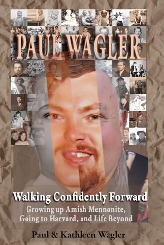 Walking Confidently Forward: Growing up Amish Mennonite, Going to Harvard, and Life Beyond