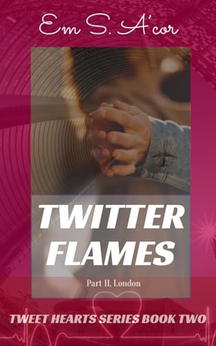 Twitter Flames: Part II, London: a Gen X, vacation quest, family dynamics, medical romance (Tweet Hearts Book 3)