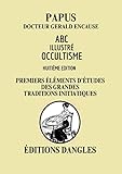 ABC ILLUSTRÉ D\'OCCULTISME : Premiers éléments d\'études des grandes traditions initiatiques.