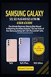  SAMSUNG GALAXY S21, S21 PLUS AND S21 ULTRA 5G USER GUIDE: The Ultimate Beginners Step-by-Step Manual to Mastering the Hidden Features, Tips and Tricks of Your Samsung Galaxy S21, S21 Plus, & S21 Ultra
