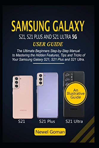 Samsung Galaxy S21, S21 Plus and S21 Ultra 5g User Guide: The Ultimate Beginners Step-by-Step Manual
