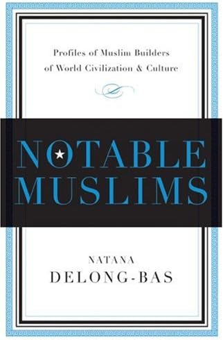 Notable Muslims: Muslim Builders of World Civilization and Culture