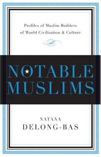 Notable Muslims: Muslim Builders of World Civilization and Culture