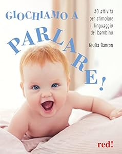 Giochiamo a parlare! 50 attività per stimolare il linguaggio del bambino