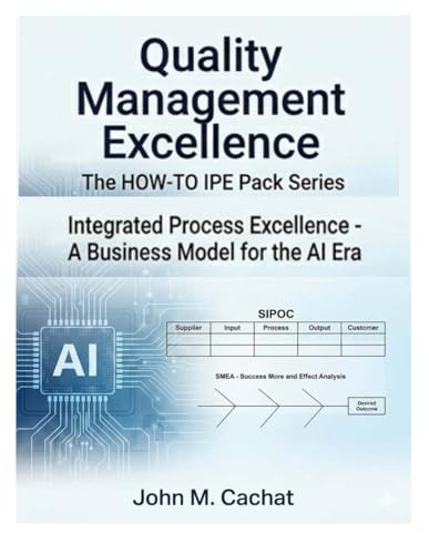 Quality Management Excellence - THE HOW-TO IPE Pack Series: Integrated Process Excellence? for the AI Era