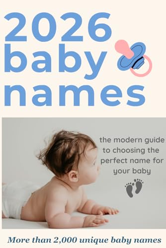 Plus 2000 Baby Names 2026: Modern, Classic, and Unique Names with Meanings and Origins: Over 2,000 Modern and Timeless Baby Names with Meanings, Origins, and Cultural Inspiration