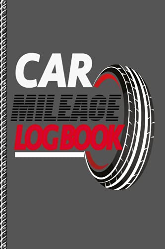 Car Mileage Log Book: The Best Vehicle Gas Tracker & Journal for Business or Taxes. Trucks, Motorcycles, and Automobiles. Record Keeper & Gift Notebook