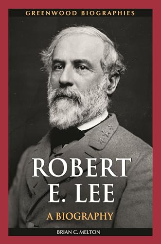 Robert E. Lee: A Biography (Greenwood Biographies)