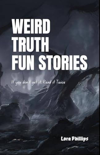 Weird Truth, Fun stories 2025: If you don't get it, read it twice