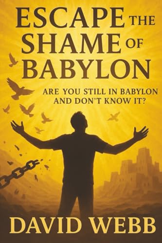 Escape The Shame Of Babylon