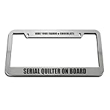 Speedy Pros Hide Your Fabric & Chocolate: Serial Quilter On Board License Plate Frame Tag