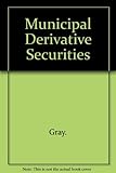 Municipal Derivative Securities: Uses and Valuation