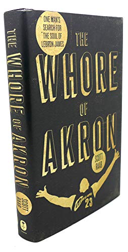 The Whore of Akron: One Man's Search for the Soul of LeBron James