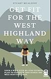  Get Fit For The West Highland Way: Your 6 Week Step-by-Step Fitness Plan to Conquer This Iconic 100 Mile Scottish Trail