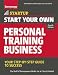 Start Your Own Personal Training Business: Your Step-by-Step Guide to Success (StartUp Series)