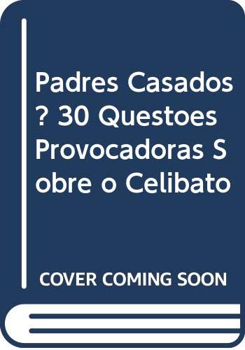 Padres Casados? - 30 Questoes Provocadoras Sobre o Celibato
