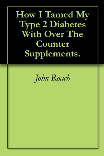 How I Tamed My Type 2 Diabetes With Over The Counter Supplements. How I Tamed My Type 2 Diabetes With Over The Counter Supplements.