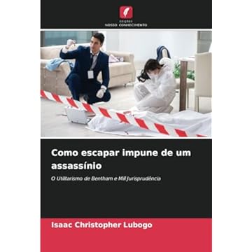 Capa do livro Como escapar impune de um assassínio: O Utilitarismo de Bentham e Mill Jurisprudência