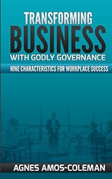 Paperback Transforming Business With Godly Governance: Nine Characteristics for Workplace Success Book