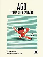 Ago storia di un capitano. Ediz. ad alta leggibilità 8899010730 Book Cover