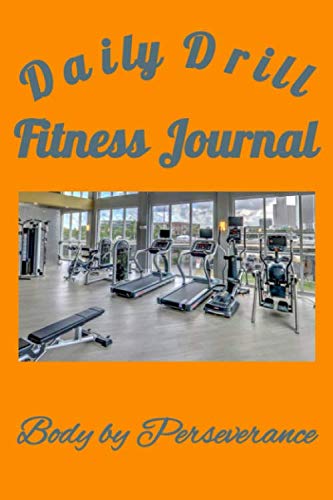 Daily Drill Fitness Journal: An exercise planner to take to the gym that will help organize the preparation and implementation of your strength and cardio workout each day.