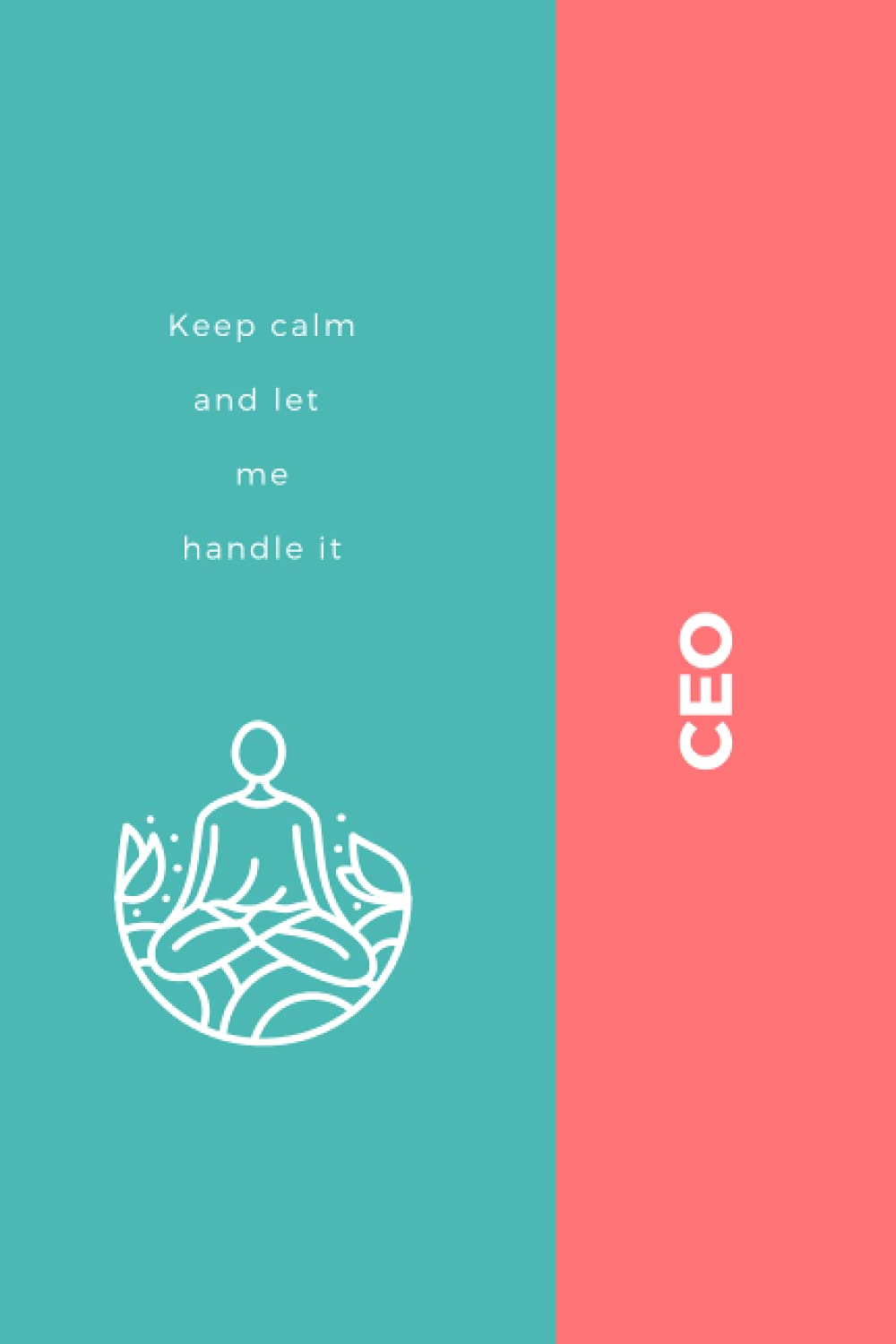 CEO - Keep calm and let me handle it: Funny Notebook Blank Lined Journal