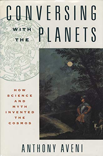 Conversing with the Planets: How Science and Myth Invented the Cosmos