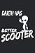 Earth has better scooter: Notizbuch für Tretroller, Elektroroller, Rollerfahrer | Geschenkidee als Planer Tagebuch Organizer | 6x9 Zoll (ca. DIN A5) 120 punktraster Seiten, Softcover mit Matt.