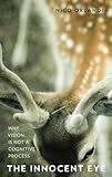 The Innocent Eye: Why Vision Is Not a Cognitive Process (Philosophy of Mind)