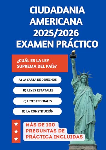 Ciudadania Americana 2025/2026 Examen Práctico: Conocimientos necesarios para aprobar a la primera + 100 preguntas de práctica oficiales (2025 US Citizenship Test Exam) (Spanish Edition)