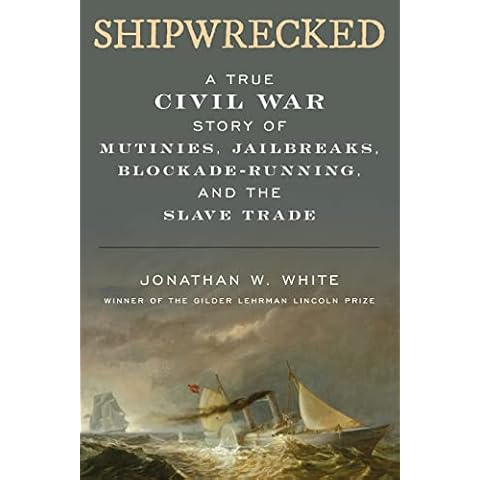 Shipwrecked: A True Civil War Story of Mutinies, Jailbreaks, Blockade-Running, and the Slave Trade Cover