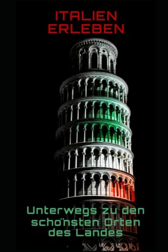 Italien erleben: Unterwegs zu den schönsten Orten des Landes (German Edition)