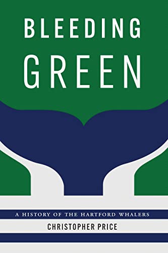 Bleeding Green: A History of the Hartford Whalers (English Edition)