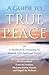 A Guide to True Peace: A Method of Attaining to Inward and Spiritual Prayer