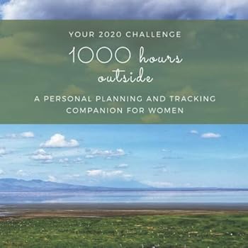Paperback 1000 Hours Outside in 2020: A Personal Planning and Tracking Companion Journal for Women Book