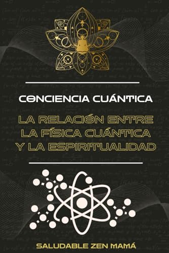 Conciencia Cuántica: La relación entre la Física Cuántica y la Espiritualidad