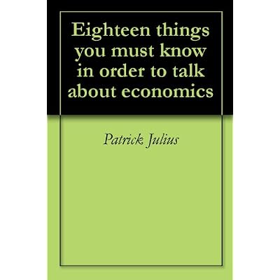 Eighteen things you must know in order to talk about economics