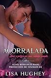 Acorralada: (Amor y peligro en una cabaña nevada) (ALIAS: Romances bajo Protección de Testigos nº 2) (Spanish Edition)