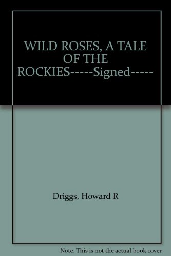 WILD ROSES, A TALE OF THE ROCKIES-----Signed----- B0033997N6 Book Cover