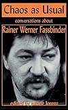 Chaos as Usual: Conversations About Rainer Werner Fassbinder (Applause Books)
