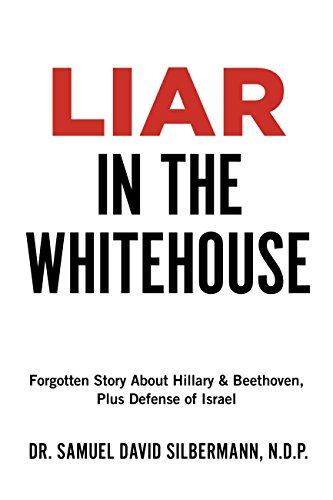Liar in the Whitehouse: Forgotten Story About Hillary & Beethoven, Plus Defense of Israel (English Edition)