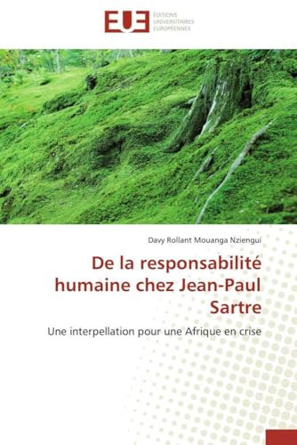 De la responsabilité humaine chez Jean-Paul Sartre: Une interpellation pour une Afrique en crise (Omn.Univ.Europ.) (French Edition)