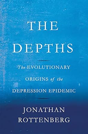 The Depths: The Evolutionary Origins of the Depression Epidemic