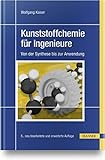  Kunststoffchemie für Ingenieure: Von der Synthese bis zur Anwendung