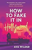 How to Fake it in Hollywood: A sensational fake-dating romance (English Edition) - Ava Wilder 
