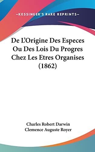 De L'Origine Des Especes Ou Des Lois Du Progres Chez Les Etres Organises (1862) (French Edition)